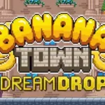 Banana Town Dream Drop Slost